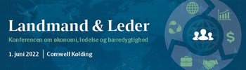 Landmand & Leder: Konferencen om økonomi, ledelse og bæredygtighed