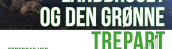 Foredrag: Landbruget og Den Grønne Trepart